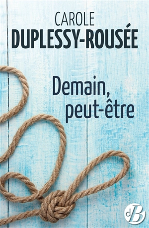 Demain, peut-être - Carole Duplessy-Rousée