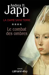 La dame sans terre. Vol. 4. Le combat des ombres - Andrea H. Japp