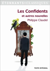 Les confidents : et autres nouvelles, récits tirés des Petites mécaniques - Philippe Claudel