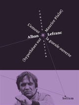 L'amour la gueule ouverte : hypothèses sur Maurice Pialat - Alban Lefranc