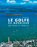 Le golfe du Morbihan : un joyau si fragile - Daniel Gilles