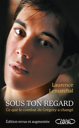 Sous ton regard : ce que le combat de Grégory a changé - Laurence Lemarchal