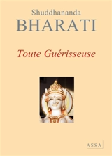 Dialogues avec la mère divine. Vol. 1. Toute guérisseuse : dialogues - Shuddhananda Bharati