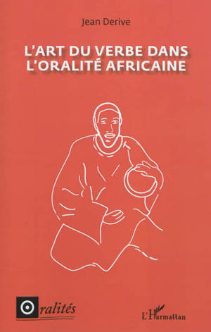 L'art du verbe dans l'oralité africaine - Jean Derive