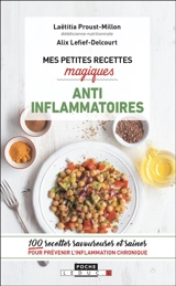 Mes petites recettes magiques anti-inflammatoires : 100 recettes savoureuses et saines pour prévenir l'inflammation chronique - Laetitia Proust-Millon