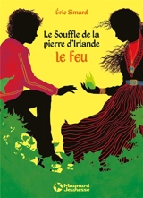 Le souffle de la pierre d'Irlande. Vol. 1. Le feu - Eric Simard