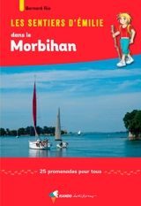 Les sentiers d'Emilie dans le Morbihan : 25 promenades pour tous - Bernard Rio