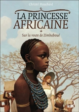 La princesse africaine. Vol. 1. Sur la route de Zimbaboué - Christel Mouchard