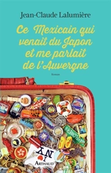 Ce Mexicain qui venait du Japon et me parlait de l'Auvergne - Jean-Claude Lalumière