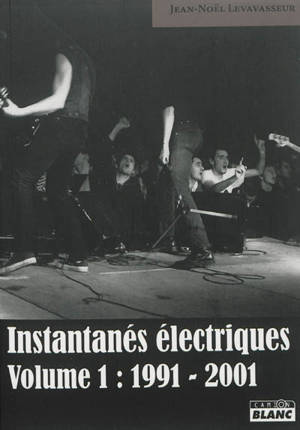 Instantanés électriques. Vol. 1. 1991-2001 - Jean-Noël Levavasseur