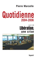 Quotidienne : 2004-2006. Libération, une crise - Pierre Marcelle