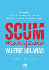 Scum manifesto : les femmes, qu'elles le veuillent ou non, prendront bientôt le monde en main - Valerie Solanas