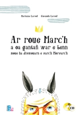 Ar roue Marc'h a oa gantañ war e benn moue ha divskouarn e varc'h Morvac'h. Le roi Marc aux oreilles et à la crinière de cheval