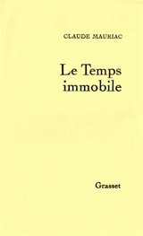 Le Temps immobile. Vol. 1. Le Temps immobile - Claude Mauriac