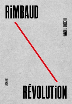 Rimbaud révolution - Frédéric Thomas