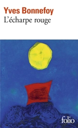 L'écharpe rouge. Deux scènes et notes conjointes - Yves Bonnefoy
