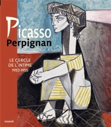 Picasso, Perpignan : le cercle de l'intime, 1953-1955