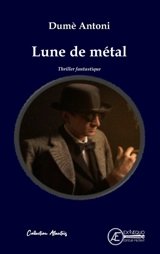 Lune de métal : thriller fantastique - Dumè Antoni