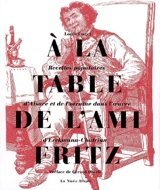 A la table de l'ami Fritz : recettes populaires d'Alsace et de Lorraine dans l'oeuvre d'Erckmann-Chatrian - Louis Engel