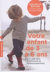 Votre enfant de 3 à 6 ans : pas à pas vers l'autonomie et l'épanouissement - Anne Bacus