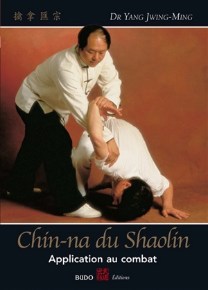 Chin-na du Shaolin : application au combat - Jwingming Yang