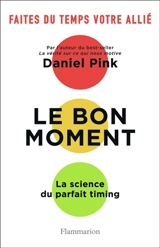 Le bon moment : la science du parfait timing : faites du temps votre allié - Daniel H. Pink