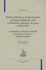 Représentations et comportements en temps d'épidémie dans la littérature imprimée de peste (1490-1725) : contribution à l'histoire culturelle de la peste en France à l'époque moderne - Joël Coste
