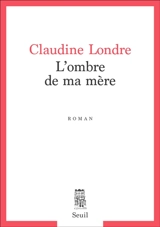 L'ombre de ma mère - Claudine Londre