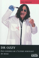 Docteur Ozzy : fiez-vous à lui : les conseils de l'ultime survivant du rock - Ozzy Osbourne