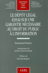 Le dépôt légal : essai sur une garantie nécessaire au droit du public à l'information - Emmanuel Dreyer