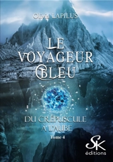 Le voyageur bleu. Vol. 4. Du crépuscule à l'aube - Olivia Lapilus