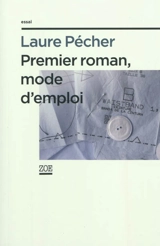 Premier roman, mode d'emploi - Laure Pécher