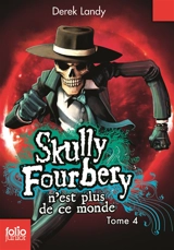 Skully Fourbery. Vol. 4. Skully Fourbery n'est plus de ce monde - Derek Landy