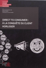 Direct to consumer : à la conquête du client horloger - Journée internationale du marketing horloger (23 ; 2019 ; La Chaux-de-Fonds, Suisse)