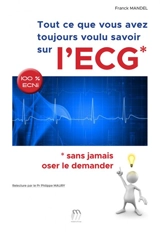 Tout ce que vous avez toujours voulu savoir sur l'ECG : sans jamais oser le demander : 100 % ECNi - Franck Mandel