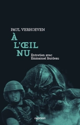 A l'oeil nu : entretien avec Emmanuel Burdeau - Paul Verhoeven