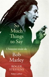 So much things to say : l'histoire orale de Bob Marley - Roger Steffens