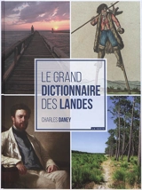 Le grand dictionnaire des Landes - Charles Daney