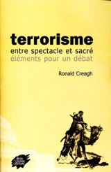 Terrorisme : entre spectacle et sacré, éléments pour un débat - Ronald Creagh
