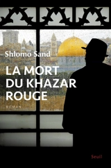 La mort du Khazar rouge - Shlomo Sand