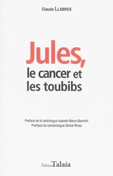 Jules, le cancer et les toubibs - Claude Llabres