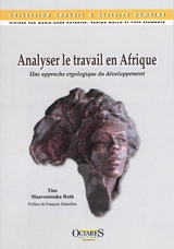 Analyser le travail en Afrique : une approche ergologique du développement - Tine Manvoutouka Roth