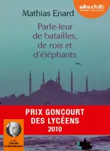 Parle-leur de batailles, de rois et d'éléphants : suivi d'un entretien avec l'auteur - Mathias Enard