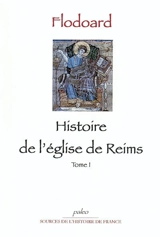 Histoire de l'Eglise de Reims. Vol. 1 - Flodoard de Reims