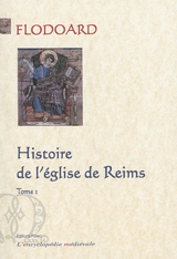 Histoire de l'Eglise de Reims. Vol. 1 - Flodoard de Reims