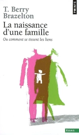 La naissance d'une famille ou Comment se tissent les liens - Thomas Berry Brazelton