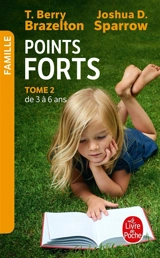 Points forts. Vol. 2. De 3 à 6 ans : le développement émotionnel et comportemental de votre enfant - Thomas Berry Brazelton