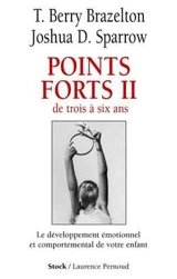 Points forts. Vol. 2. De trois à six ans : le développpement émotionnel et comportemental de votre enfant - Thomas Berry Brazelton