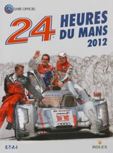 24 heures du Mans 2012 : le livre officiel de la plus grande course d'endurance du monde - Jean-Marc Teissedre