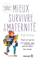 Mieux survivre à ta maternité : tout ce qu'on n'a jamais osé écrire dans les livres - Maude Michaud